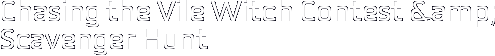 Chasing the Vile Witch Contest & Scavenger Hunt