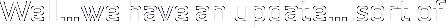 Well…we have an update….sort of